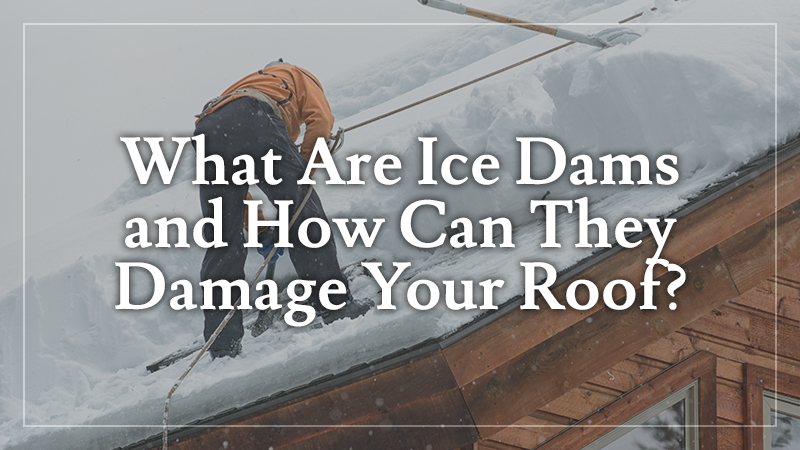How Ice Dams Damage Your Roof