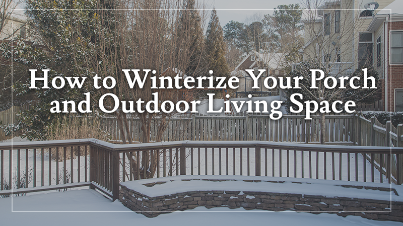 Winterize Your Porch and Outdoor Living