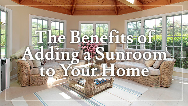 Benefits of Adding a Sunroom